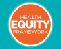 Orange circle that says health equity framework