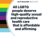 Instagram format text graphic reading All LGBTQ people deserve high-quality sexual and reproductive health care that is affordable and affirming