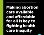 Instagram format text graphic reading Making abortion care available and affordable for all is key to fighting health care inequity