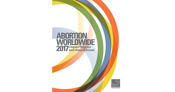 Abortion Worldwide 2017: Uneven Progress and Unequal Access | Guttmacher  Institute